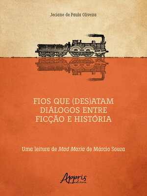 cover image of Fios que (Des)atam Diálogos entre Ficção e História uma Leitura de Mad Maria de Márcio Souza